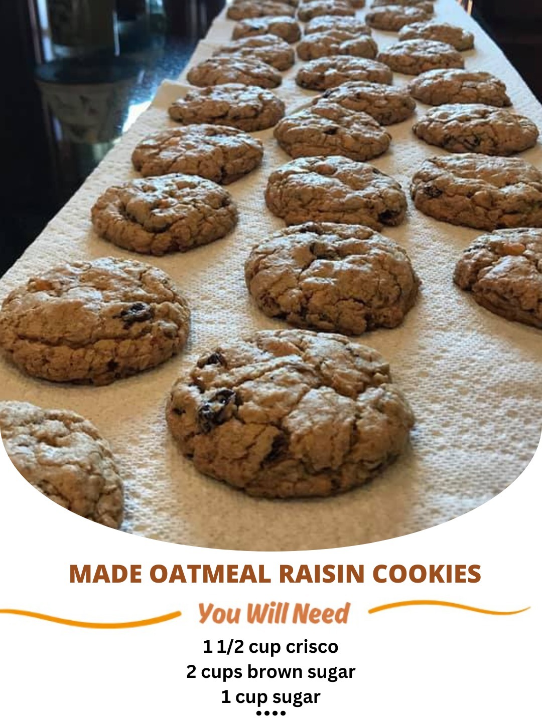 Made oatmeal raisin cookies