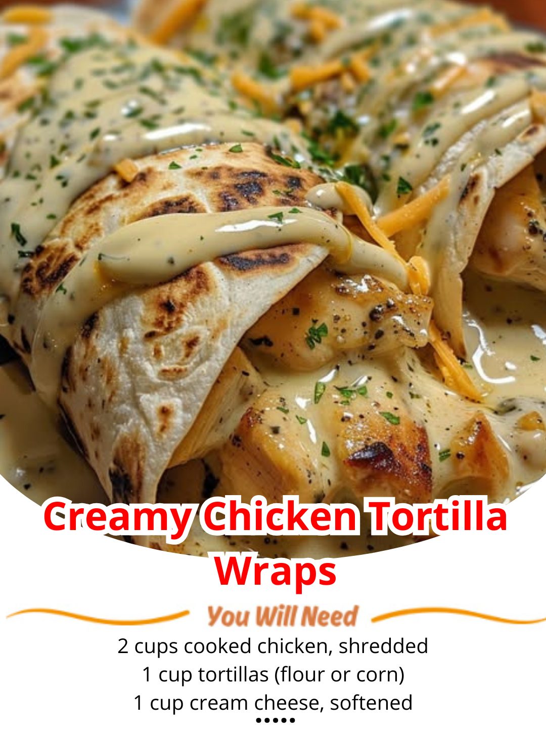 Creamy Chicken Tortilla Wraps