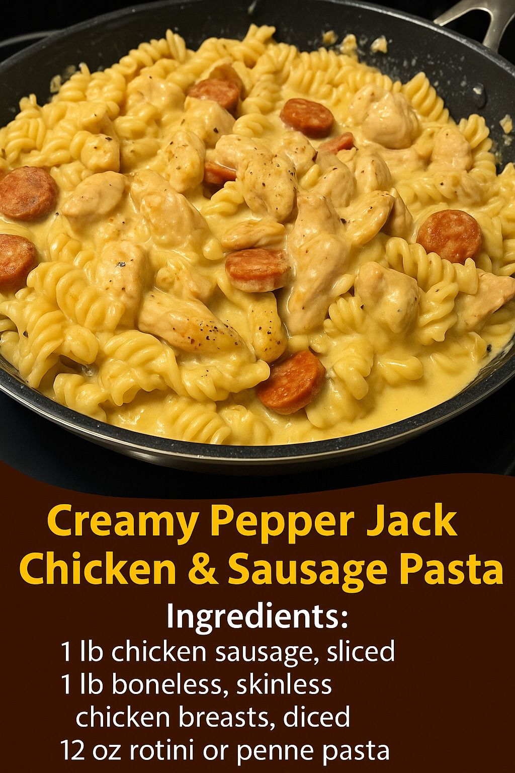 Creamy Pepper Jack Chicken & Sausage Pasta